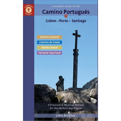 A Pilgrim's Guide to the Camino Portugués Lisbon - Porto - Santiago: Including Camino Central, Variente Espiritual, Camino Da Costa, & Senda Litoral