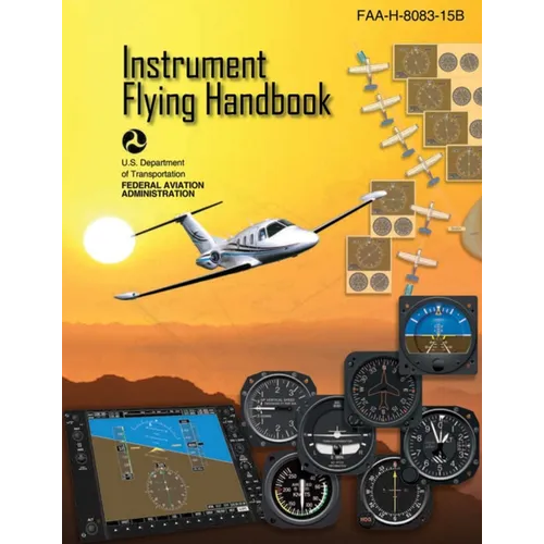 Instrument Flying Handbook (Federal Aviation Administration): Faa-H-8083-15b