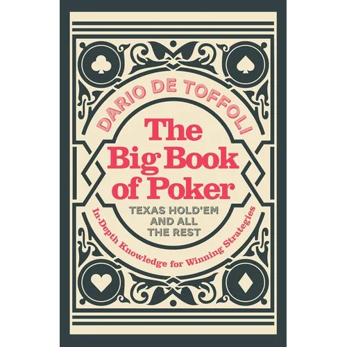 The Big Book of Poker: In-Depth Knowledge for Winning Strategies