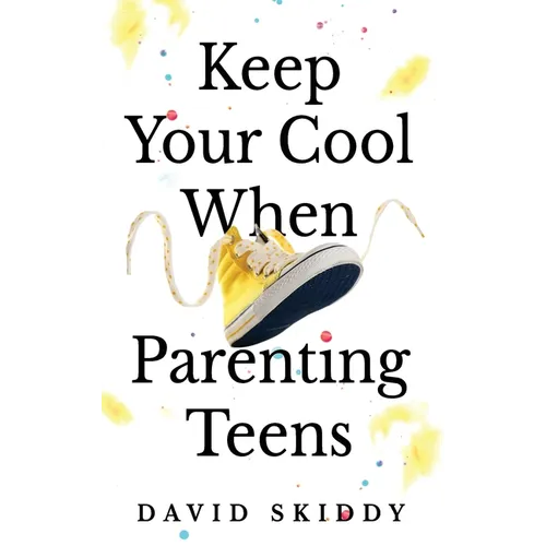 Keep Cool When Parenting Teens: 7 Hacks to Set Healthy Boundaries, Lecturer Less, Listen More, and Build a Strong Relationship