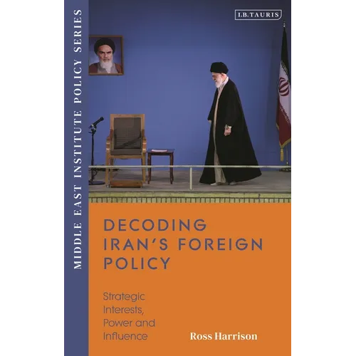 Decoding Iran's Foreign Policy: Strategic Interests, Power and Influence