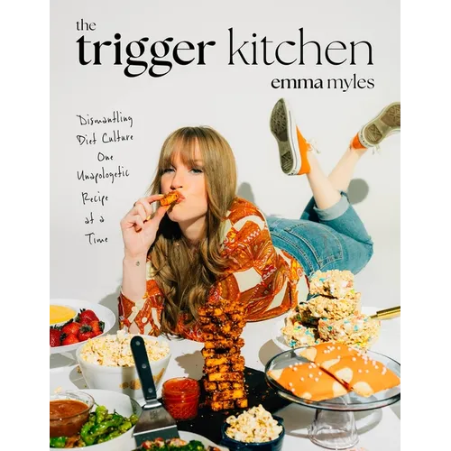The Trigger Kitchen: Dismantling Diet Culture One Unapologetic Recipe at a Time