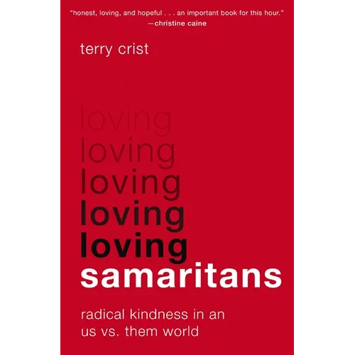 Loving Samaritans: Radical Kindness in an Us vs. Them World