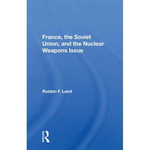 France, The Soviet Union, And The Nuclear Weapons Issue