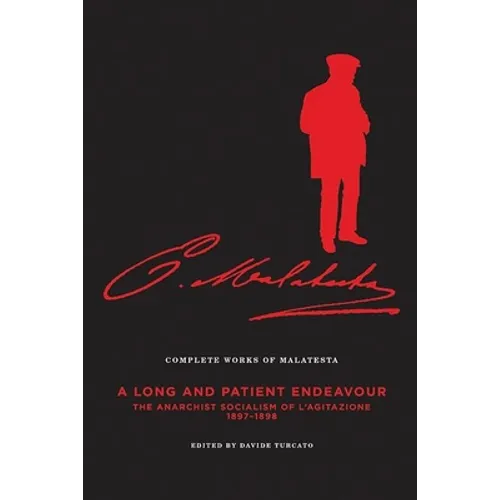 The Complete Works of Malatesta Vol. III: A Long and Patient Work: The Anarchist Socialism of l'Agitazione, 1897-98