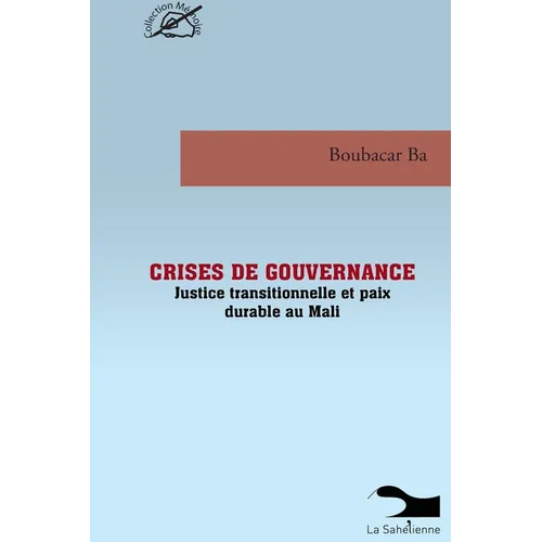 Crises De Gouvernance Justice Transitionnelle Et Paix Durable Au Mali