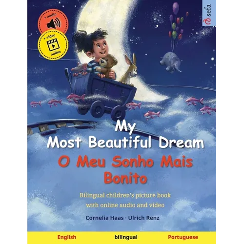 My Most Beautiful Dream - O Meu Sonho Mais Bonito (English - Portuguese): Bilingual children's picture book, with online audio and video