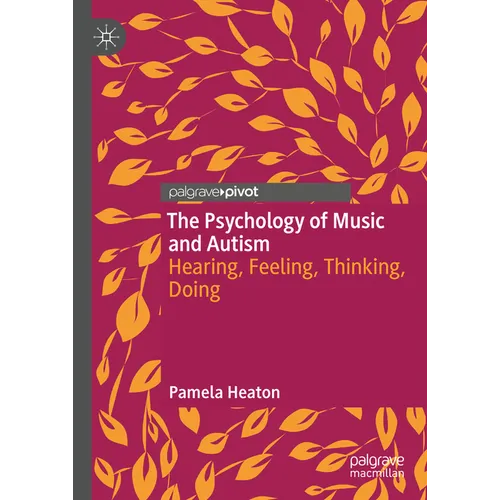 The Psychology of Music and Autism: Hearing, Feeling, Thinking, Doing