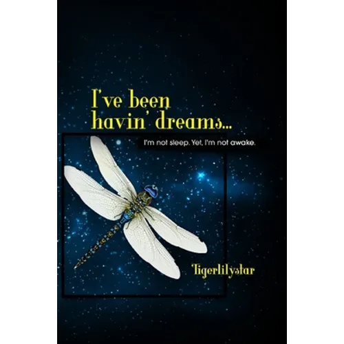 I've been havin' dreams...: I'm not sleep. Yet, I'm not awake.