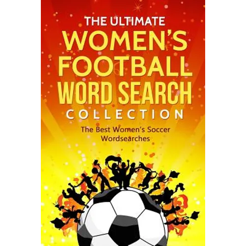 The Ultimate Women's Football Word Search Collection: The Best Women's Soccer Wordsearches