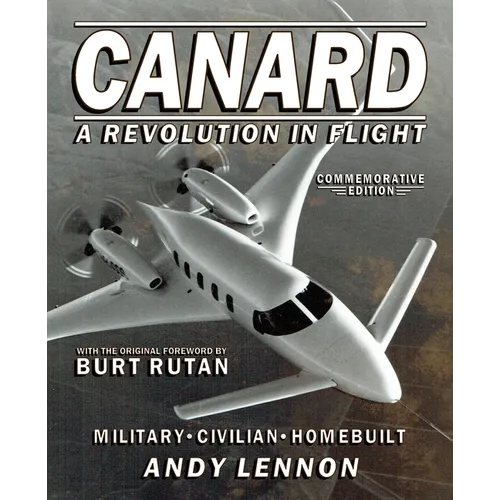 CANARD--A REVOLUTION IN FLIGHT--Commemorative Edition: Military, Civilian, Homebuilt