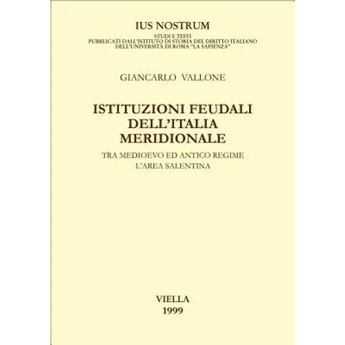 Istituzioni Feudali Dell'italia Meridionale Tra Medioevo Ed Antico Regime: Larea Salentina