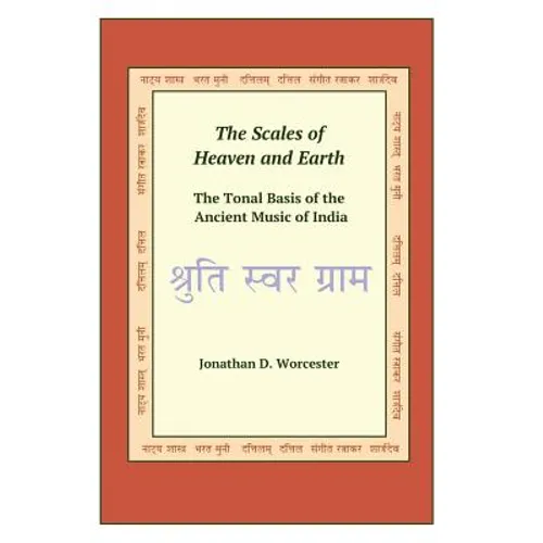 The Scales of Heaven and Earth: The Tonal System of the Ancient Music of India