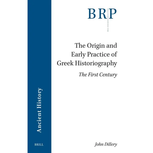 The Origin and Early Practice of Greek Historiography: The First Century