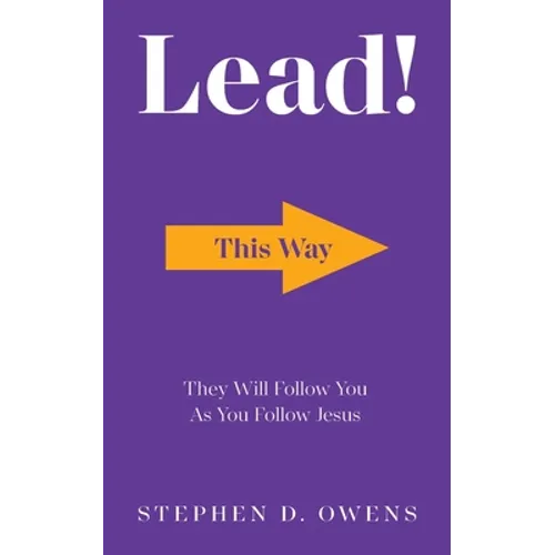 Lead!: They Will Follow You as You Follow Jesus