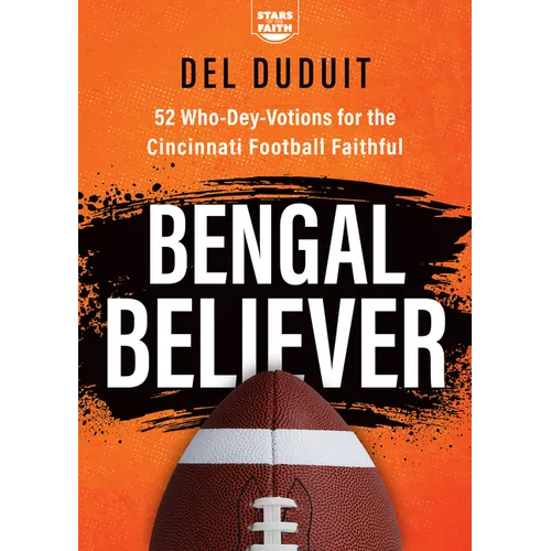 Bengal Believer: 52 Who-Dey-Votions for the Cincinnati Football Faithful