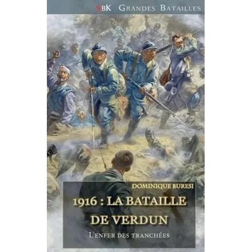 1916: La Bataille de Verdun: l'Enfer Des Tranchées