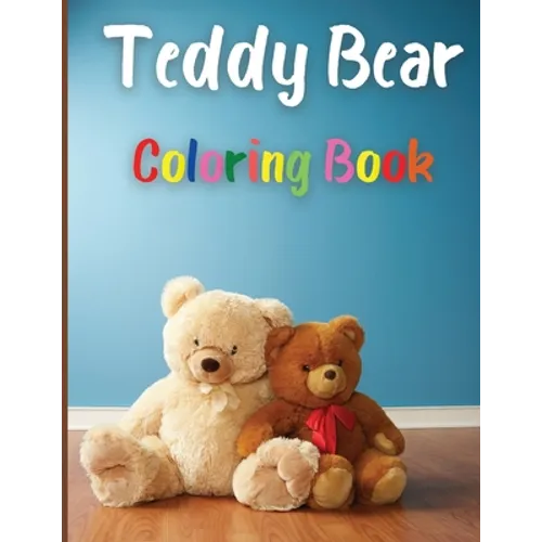 Teddy Bear Coloring Book: Awesome Teddy Bear Coloring Book Great Gift for Boys & Girls, Ages 2-4 4-6 4-8 6-8 Coloring Fun and Awesome Facts Kids