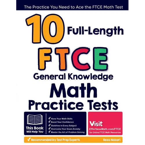 10 Full-Length FTCE General Knowledge Math Practice Tests: The Practice You Need to Ace the FTCE Math Test