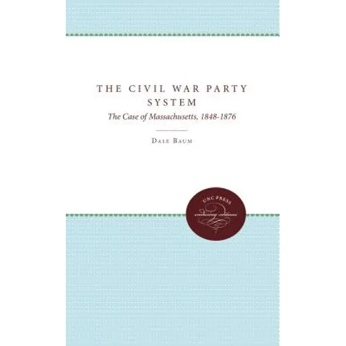 The Civil War Party System: The Case of Massachusetts, 1848-1876