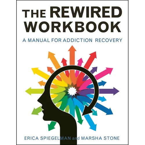 Rewired Workbook: A Manual for Addiction Recovery
