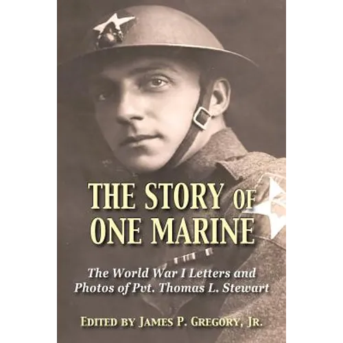 The Story of One Marine: The World War I Letters of Pvt. Thomas L. Stewart