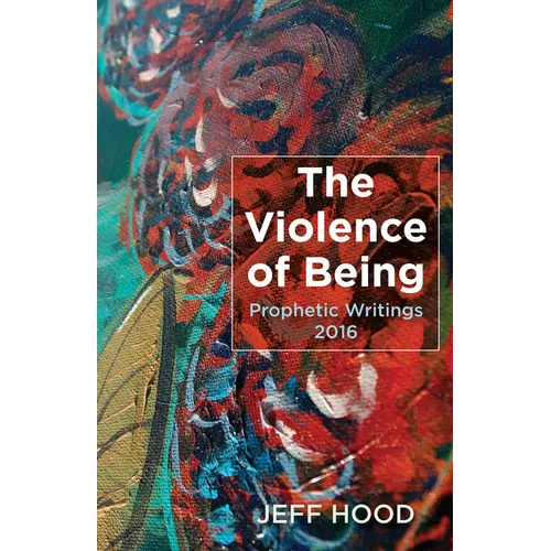 The Violence of Being: Prophetic Writings, 2016