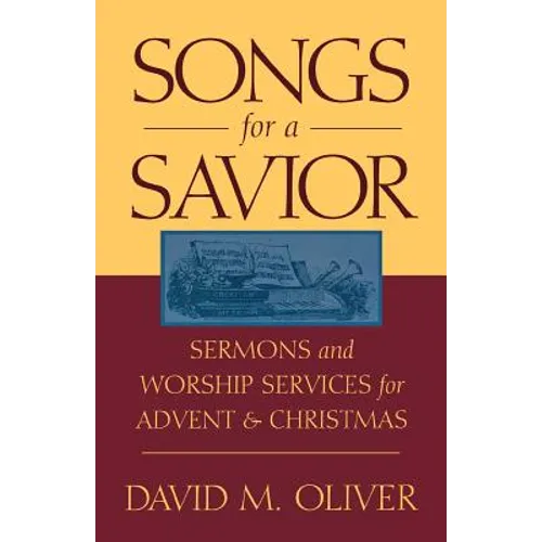 Songs for a Savior: Sermons and Worship Services for Advent and Christmas