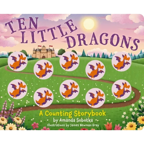 Ten Little Dragons: A Magical Counting Storybook
