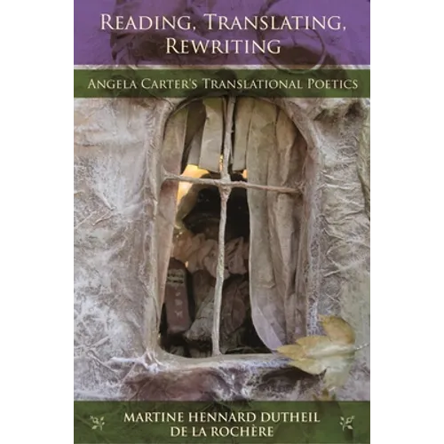 Reading, Translating, Rewriting: Angela Carter's Translational Poetics
