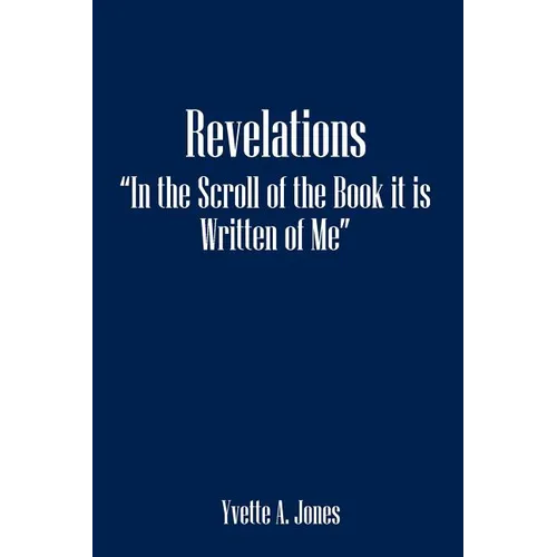 Revelations in the Scroll of the Book It Is Written of Me
