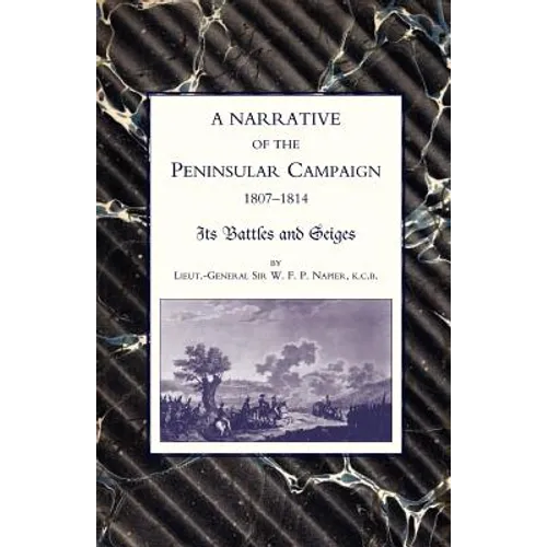 Narrative of the Peninsular Campaign 1807 -1814its Battles and Sieges
