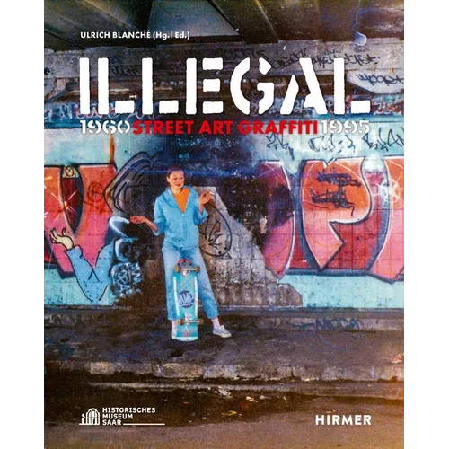 Illegal: Street Art Graffiti 1960-1995