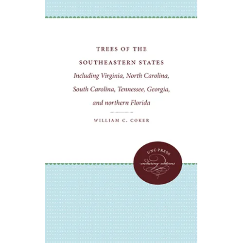 Trees of the Southeastern States: Including Virginia, North Carolina, South Carolina, Tennessee, Georgia, and Northern Florida