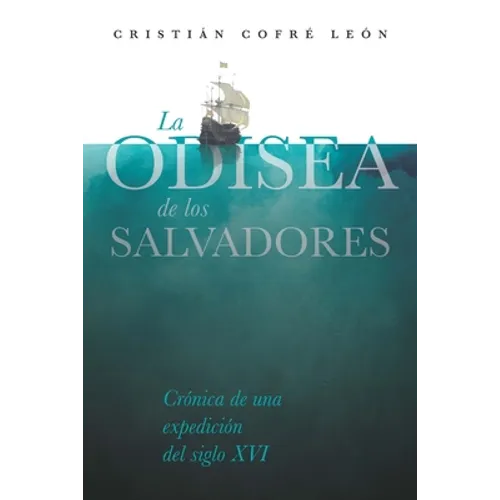 La Odisea de los Salvadores: Crónica de una expedición del siglo XVI