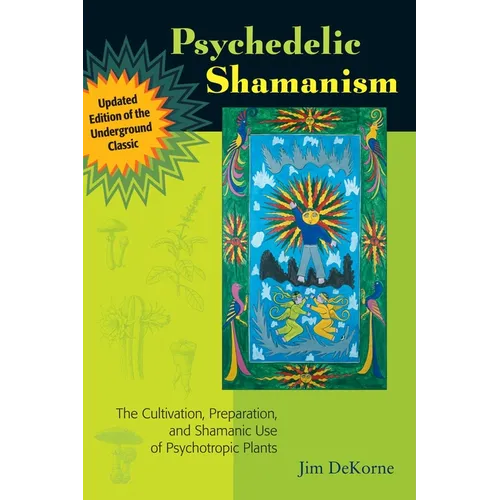 Psychedelic Shamanism, Updated Edition: The Cultivation, Preparation, and Shamanic Use of Psychotropic Plants