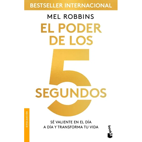 El Poder de Los 5 Segundos: Sé Valiente En El Día a Día Y Transforma Tu Vida / The 5 Second Rule