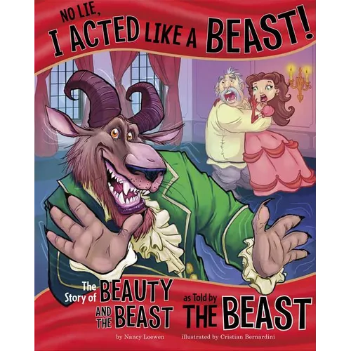 No Lie, I Acted Like a Beast!: The Story of Beauty and the Beast as Told by the Beast