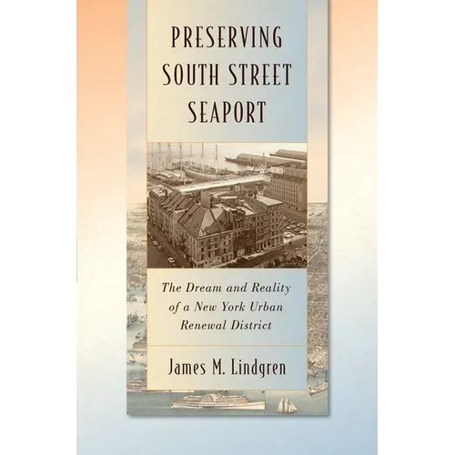 Preserving South Street Seaport: The Dream and Reality of a New York Urban Renewal District