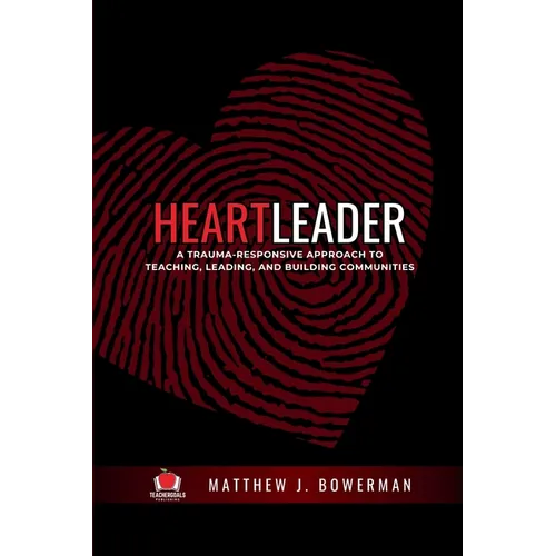 Heartleader: A Trauma-Responsive Approach to Teaching, Leading, and Building Communities