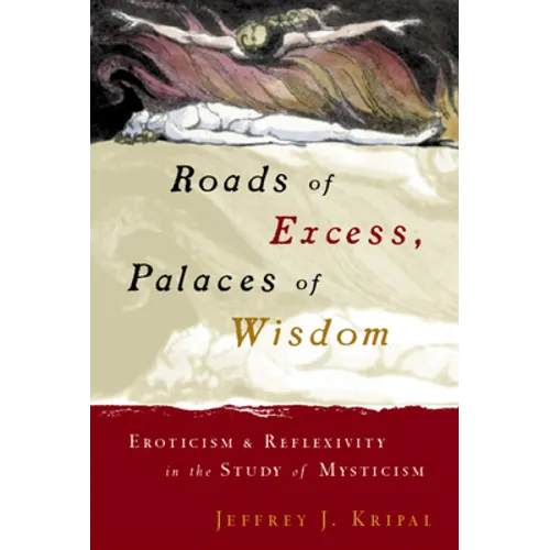 Roads of Excess, Palaces of Wisdom: Eroticism and Reflexivity in the Study of Mysticism