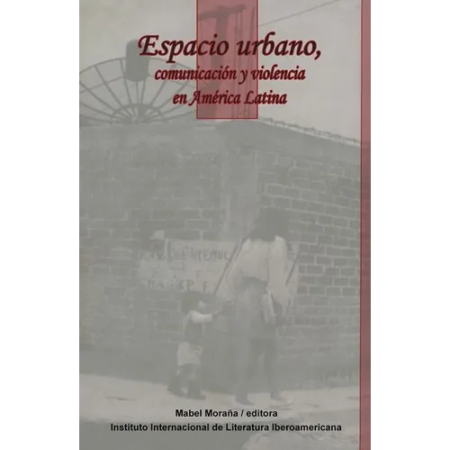 Espacio Urbano, Comunicación Y Violencia En América Latina