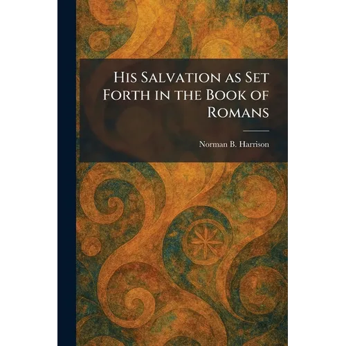His Salvation as Set Forth in the Book of Romans
