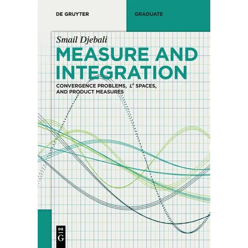Measure and Integration: Convergence Problems, Lᵖ Spaces, and Product Measures