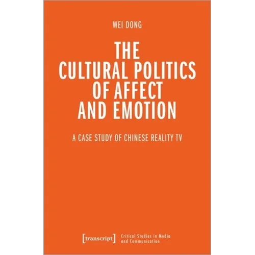 The Cultural Politics of Affect and Emotion: A Case Study of Chinese Reality TV