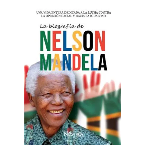 La biografía de Nelson Mandela: Una vida entera dedicada a la lucha contra la opresión racial y hacia la igualdad.
