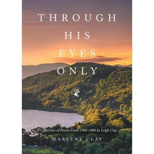 Through His Eyes Only: A Collection of Poems From 1966-1980