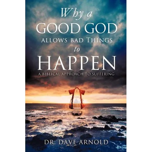 Why A Good God Allows Bad Things to Happen