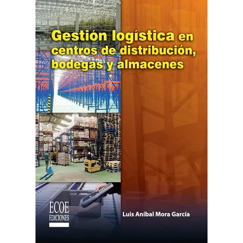 Gestión logística en centros de distribución, bodegas y almacenes - 1ra edición