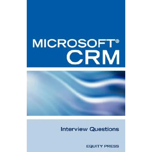 Microsoft (R) Crm Interview Questions: Unofficial Microsoft Dynamicst Crm Certification Review